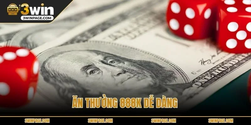 Ăn thưởng 888k dễ dàng