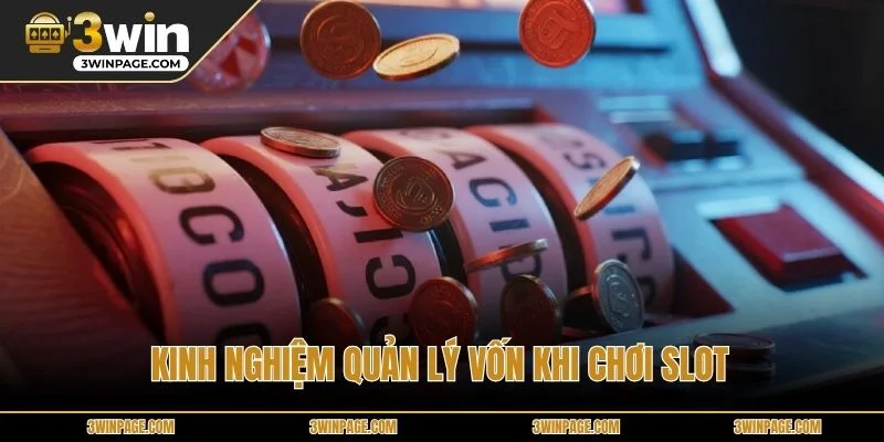 Kinh nghiệm quản lý vốn khi chơi slot